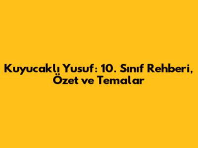 Kuyucaklı Yusuf: 10. Sınıf Rehberi, Özet ve Temalar