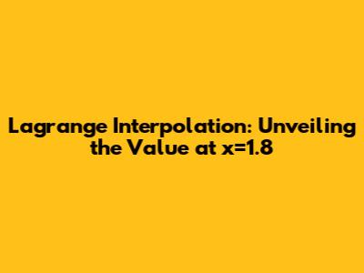 Lagrange Interpolation: Unveiling the Value at x=1.8
