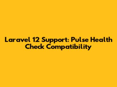 Laravel 12 Support: Pulse Health Check Compatibility