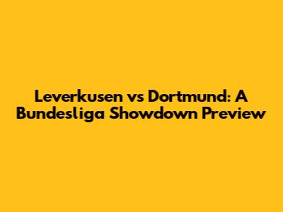 Leverkusen vs Dortmund: A Bundesliga Showdown Preview