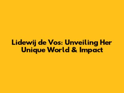 Lidewij de Vos: Unveiling Her Unique World & Impact