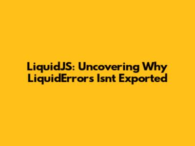 LiquidJS: Uncovering Why LiquidErrors Isn't Exported
