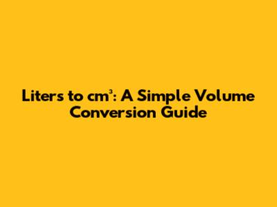 Liters to cm³: A Simple Volume Conversion Guide