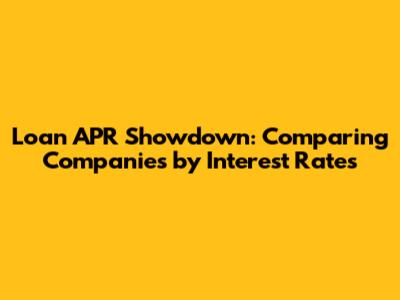 Loan APR Showdown: Comparing Companies by Interest Rates