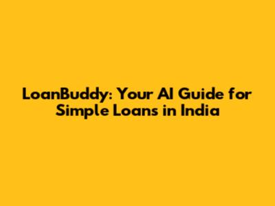 LoanBuddy: Your AI Guide for Simple Loans in India