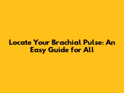 Locate Your Brachial Pulse: An Easy Guide for All