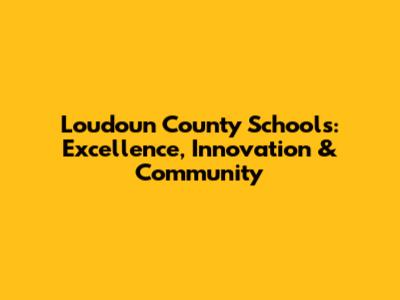 Loudoun County Schools: Excellence, Innovation & Community