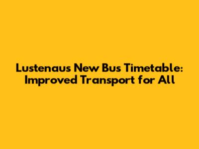 Lustenau's New Bus Timetable: Improved Transport for All