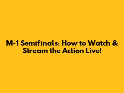 M-1 Semifinals: How to Watch & Stream the Action Live!