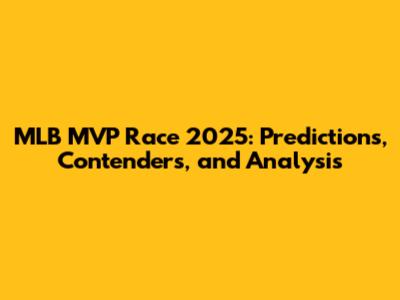 MLB MVP Race 2025: Predictions, Contenders, and Analysis