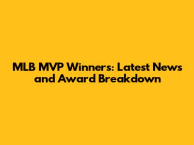 MLB MVP Winners: Latest News and Award Breakdown