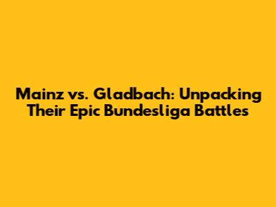 Mainz vs. Gladbach: Unpacking Their Epic Bundesliga Battles