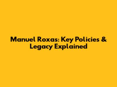 Manuel Roxas: Key Policies & Legacy Explained