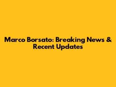 Marco Borsato: Breaking News & Recent Updates