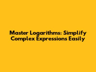 Master Logarithms: Simplify Complex Expressions Easily