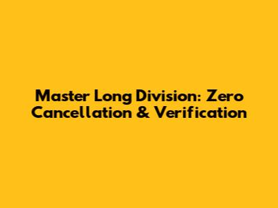 Master Long Division: Zero Cancellation & Verification