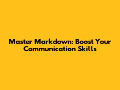Master Markdown: Boost Your Communication Skills