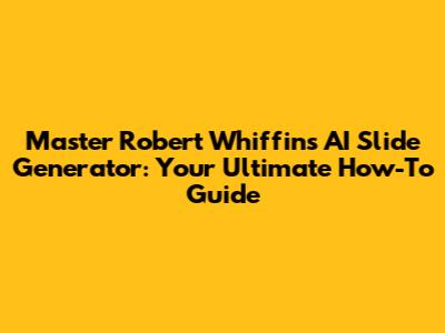 Master Robert Whiffin's AI Slide Generator: Your Ultimate How-To Guide