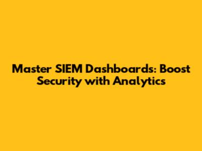 Master SIEM Dashboards: Boost Security with Analytics