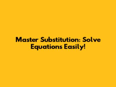 Master Substitution: Solve Equations Easily!