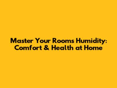 Master Your Room's Humidity: Comfort & Health at Home