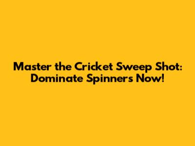 Master the Cricket Sweep Shot: Dominate Spinners Now!