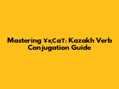 Mastering 'ұқсат': Kazakh Verb Conjugation Guide