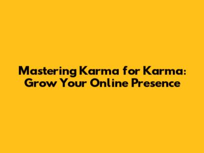 Mastering 'Karma for Karma': Grow Your Online Presence