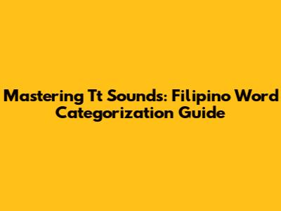 Mastering 'Tt' Sounds: Filipino Word Categorization Guide