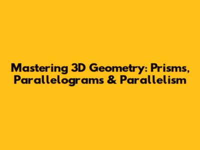Mastering 3D Geometry: Prisms, Parallelograms & Parallelism