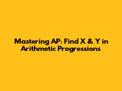 Mastering AP: Find X & Y in Arithmetic Progressions