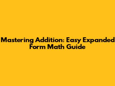 Mastering Addition: Easy Expanded Form Math Guide