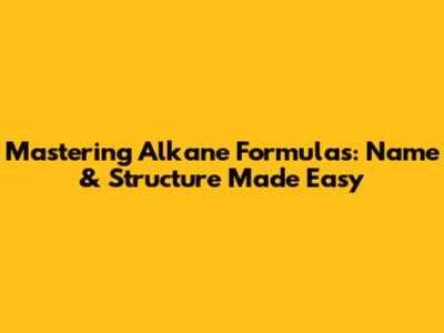 Mastering Alkane Formulas: Name & Structure Made Easy