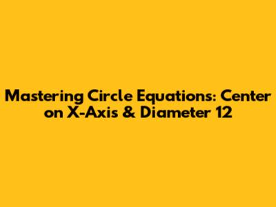 Mastering Circle Equations: Center on X-Axis & Diameter 12