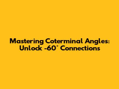 Mastering Coterminal Angles: Unlock -60° Connections