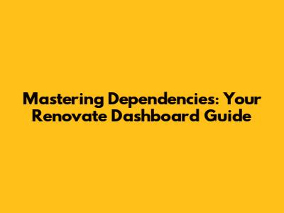 Mastering Dependencies: Your Renovate Dashboard Guide
