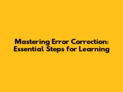 Mastering Error Correction: Essential Steps for Learning
