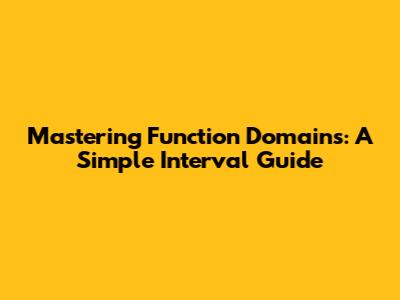 Mastering Function Domains: A Simple Interval Guide