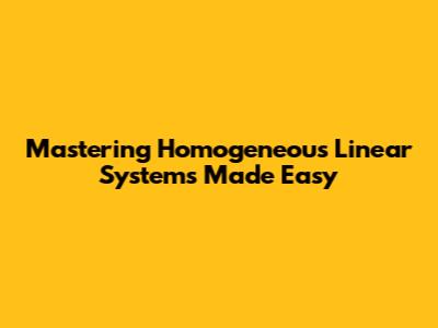 Mastering Homogeneous Linear Systems Made Easy