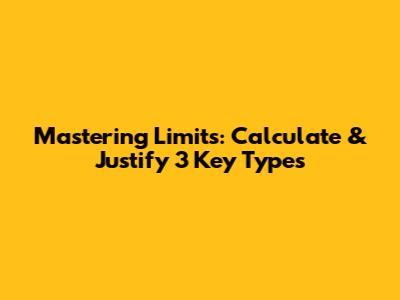 Mastering Limits: Calculate & Justify 3 Key Types