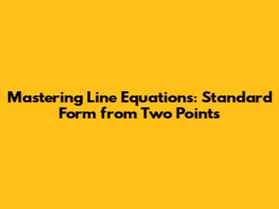 Mastering Line Equations: Standard Form from Two Points