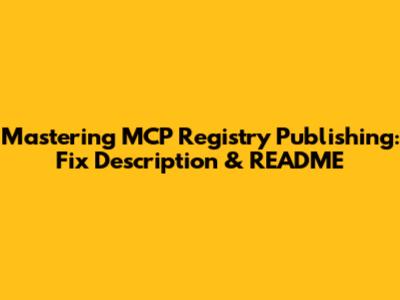 Mastering MCP Registry Publishing: Fix Description & README