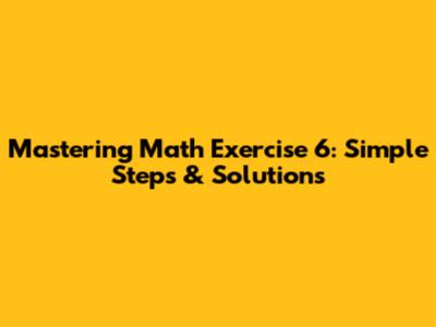 Mastering Math Exercise 6: Simple Steps & Solutions