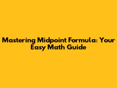 Mastering Midpoint Formula: Your Easy Math Guide