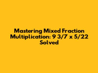 Mastering Mixed Fraction Multiplication: 9 3/7 x 5/22 Solved