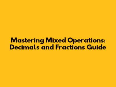 Mastering Mixed Operations: Decimals and Fractions Guide