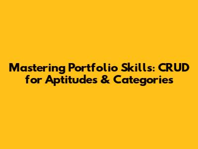 Mastering Portfolio Skills: CRUD for Aptitudes & Categories