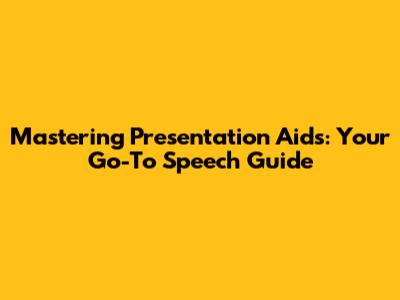 Mastering Presentation Aids: Your Go-To Speech Guide