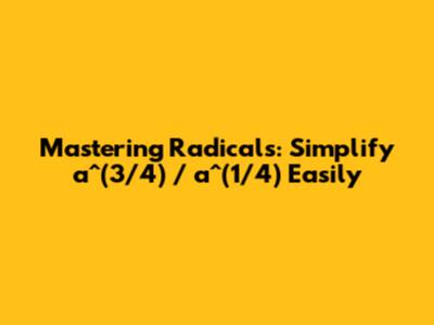 Mastering Radicals: Simplify a^(3/4) / a^(1/4) Easily