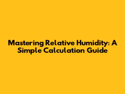 Mastering Relative Humidity: A Simple Calculation Guide